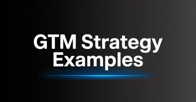 Go-to-Market Strategy Examples: 7 Real B2B Case Studies