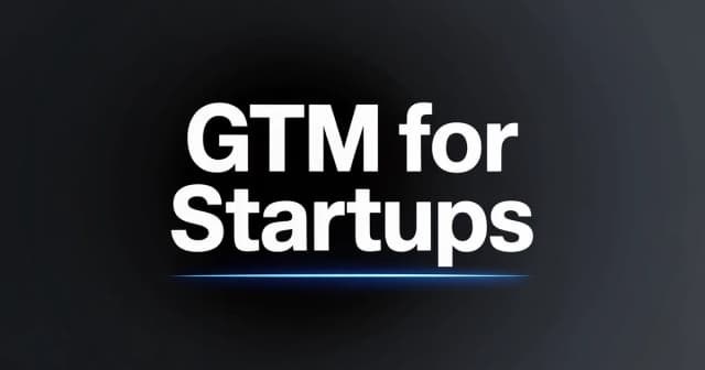 GTM Strategy for Startups: From First Customers to Scale
