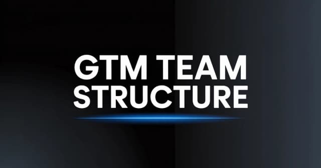 GTM Team Structure: How to Build Your Go-to-Market Team [2026]